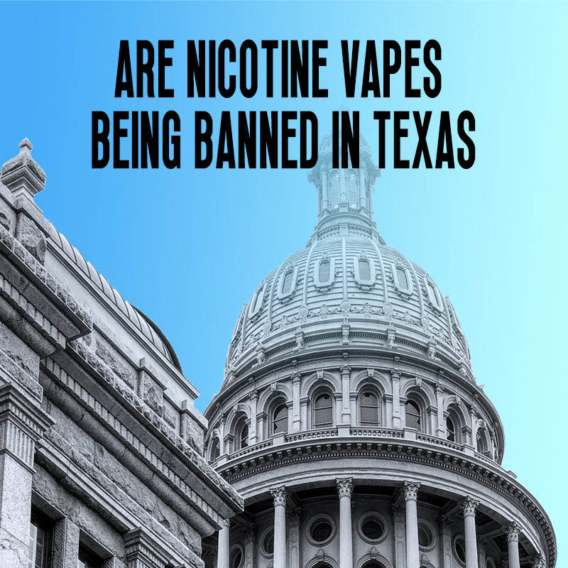 Are Nicotine Vapes Being Banned in Texas?